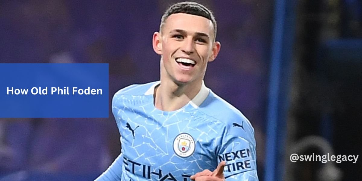 How Old Phil Foden