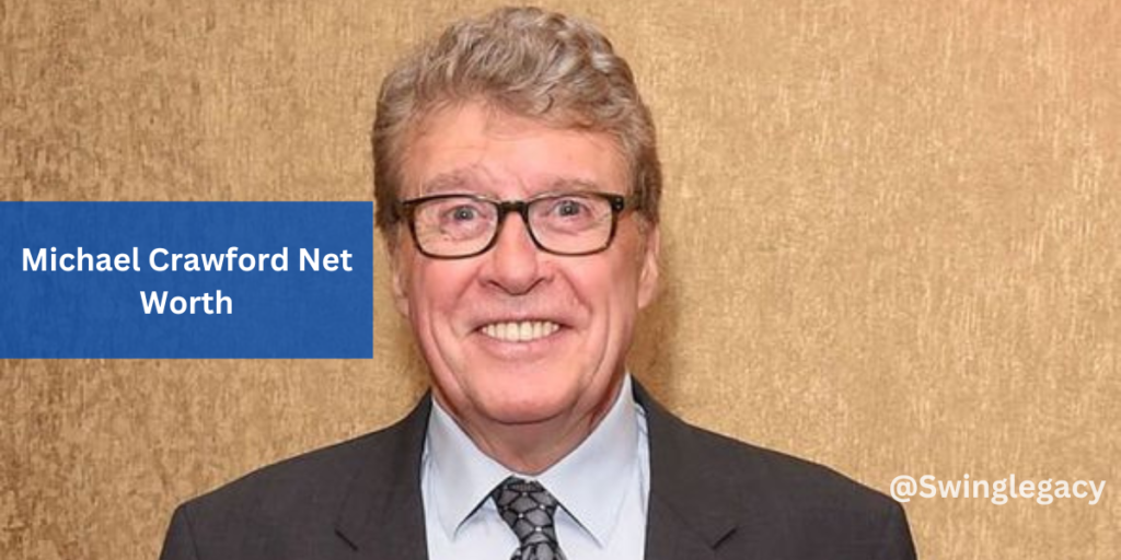 Michael Crawford Net Worth, What Is His Total Wealth? SwingLegacy