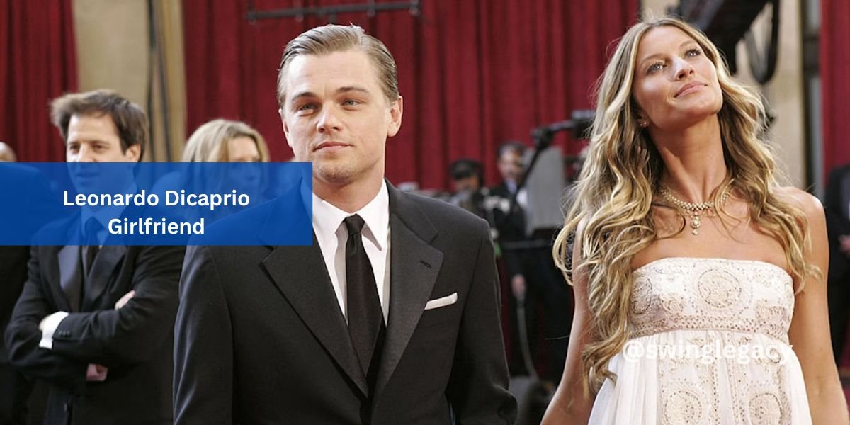 Leonardo DiCaprio Girlfriend, Complete Information From Blake - SwingLegacy